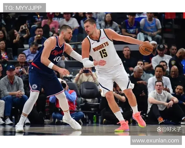 约基奇领衔掘金对决快船全力争胜展现球队实力与个人魅力